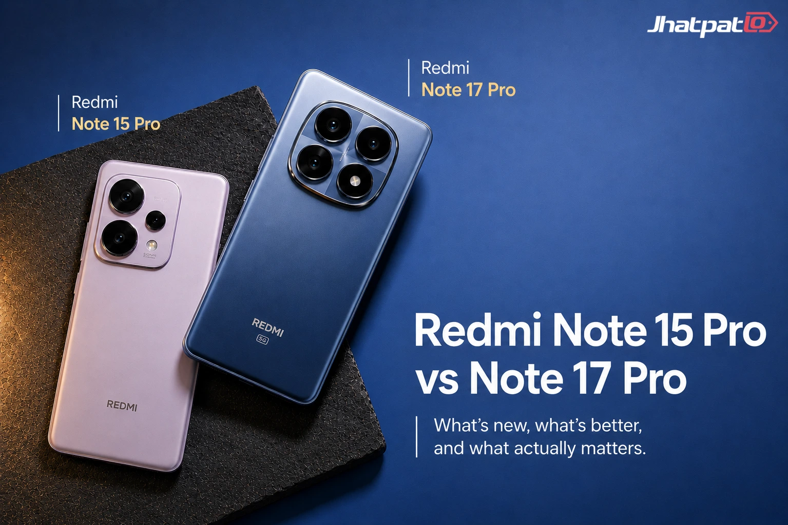  Redmi Note 17 Pro vs Note 15 Pro: Every upgrade, downgrade, and spec that actually matters