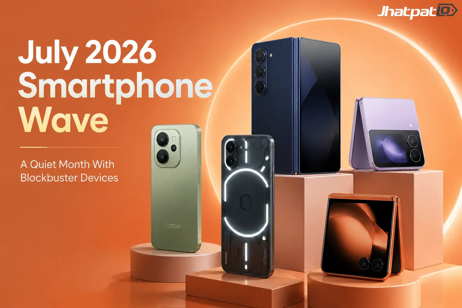 July 2026 phone launches feel smaller, but the biggest names are louder