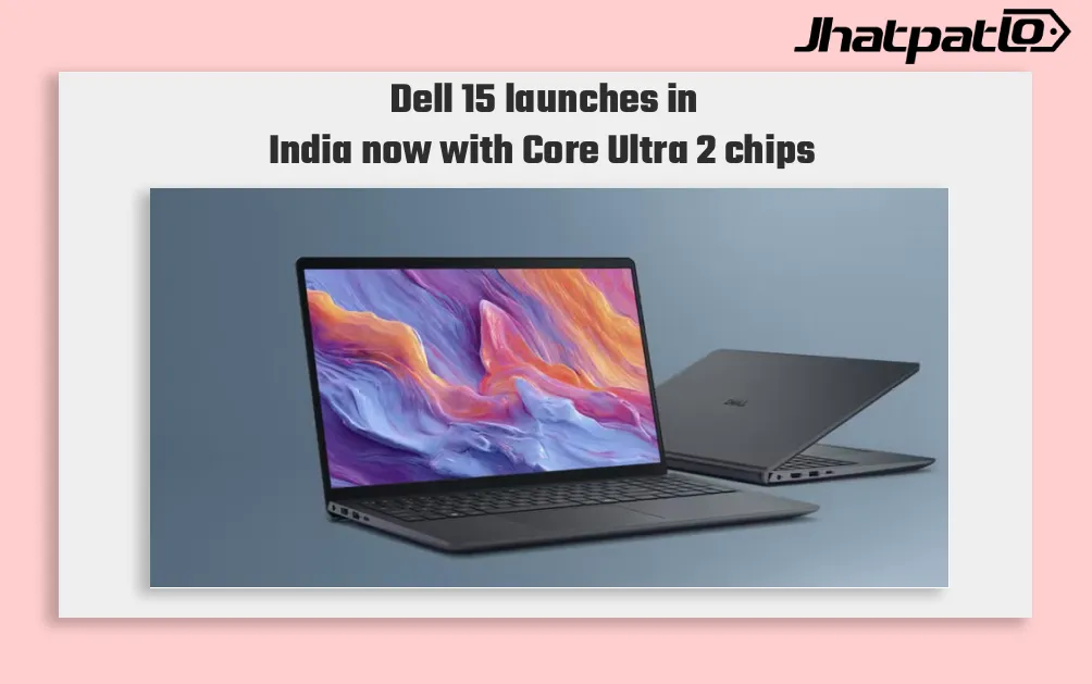  Dell 15 Launches in India With Intel Core Ultra 2 Series H Processors