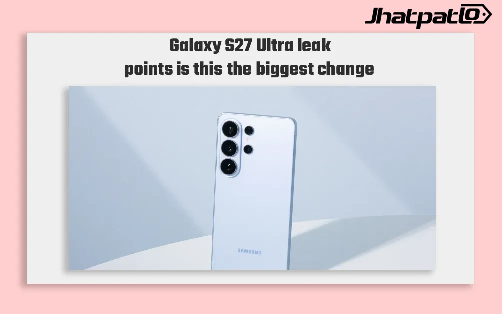  Galaxy S27 Ultra Leak Points to UFS 5.0 Storage and Snapdragon 8 Elite Gen 6 Pro