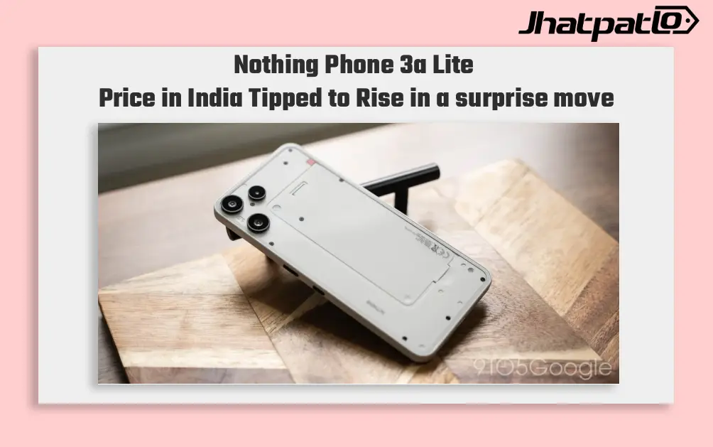 Nothing Phone 3a Lite Price in India Tipped to Rise by Rs 3,000