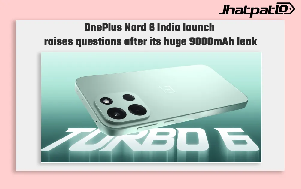 OnePlus Nord 6 India launch hints at a 9000mAh twist buyers didn’t expect