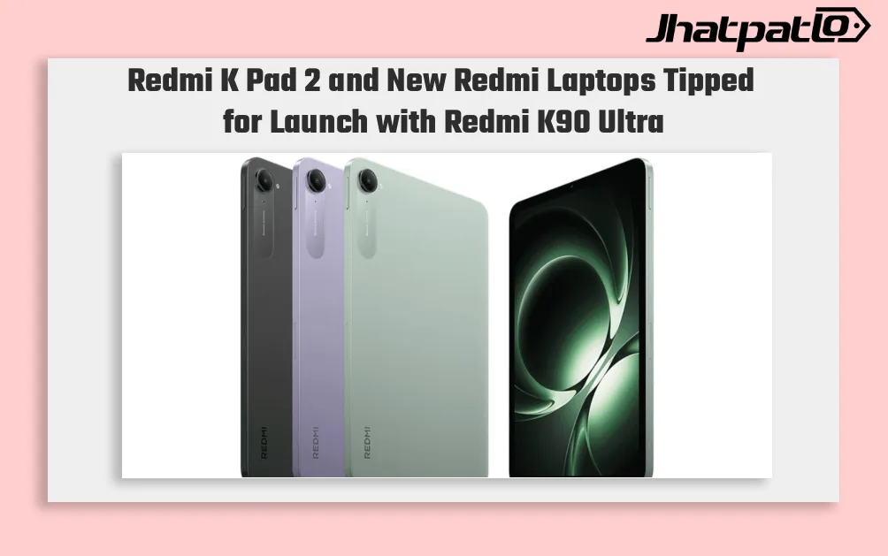 Redmi K Pad 2 and New Redmi Laptops Tipped for Launch with Redmi K90 Ultra