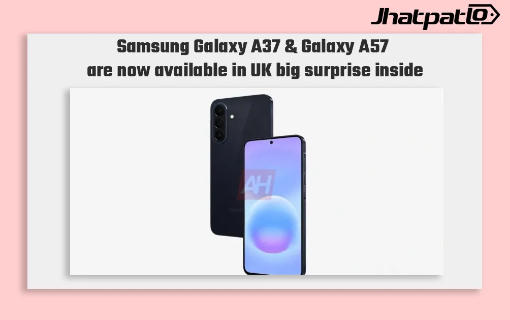 Samsung Galaxy A37 and Galaxy A57 are now available in UK big surprise inside