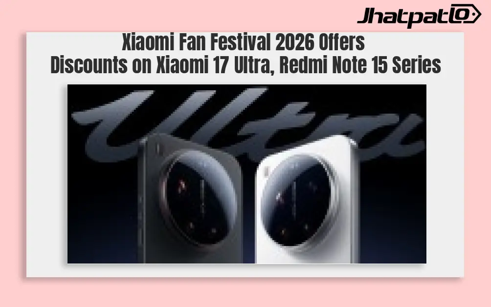 Xiaomi Fan Festival 2026 Offers Discounts on Xiaomi 17 Ultra, Redmi Note 15 Series