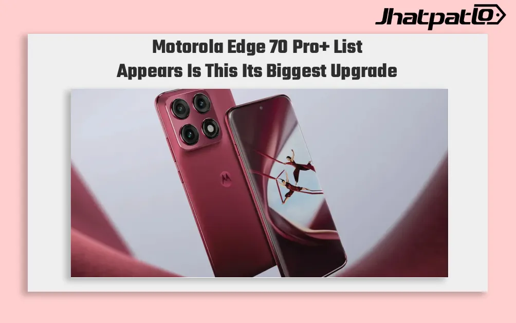 Motorola Edge 70 Pro+ Brings 6500mAh Battery Ahead of India Launch