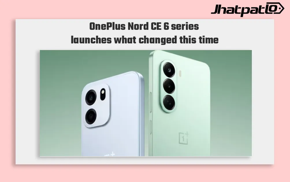  OnePlus Nord CE 6 Series Launches in India on May 7