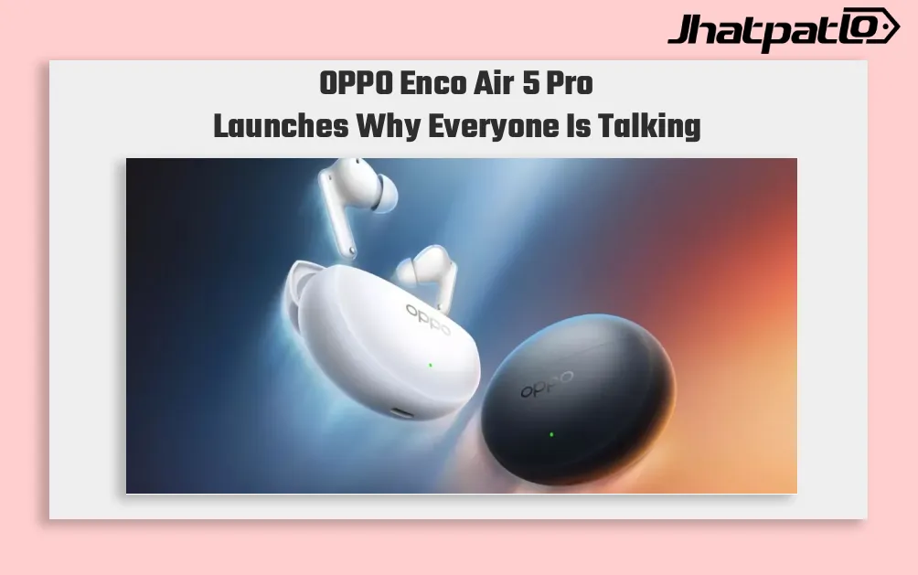OPPO Enco Air 5 Pro Brings 55dB ANC to India at Rs 4,999