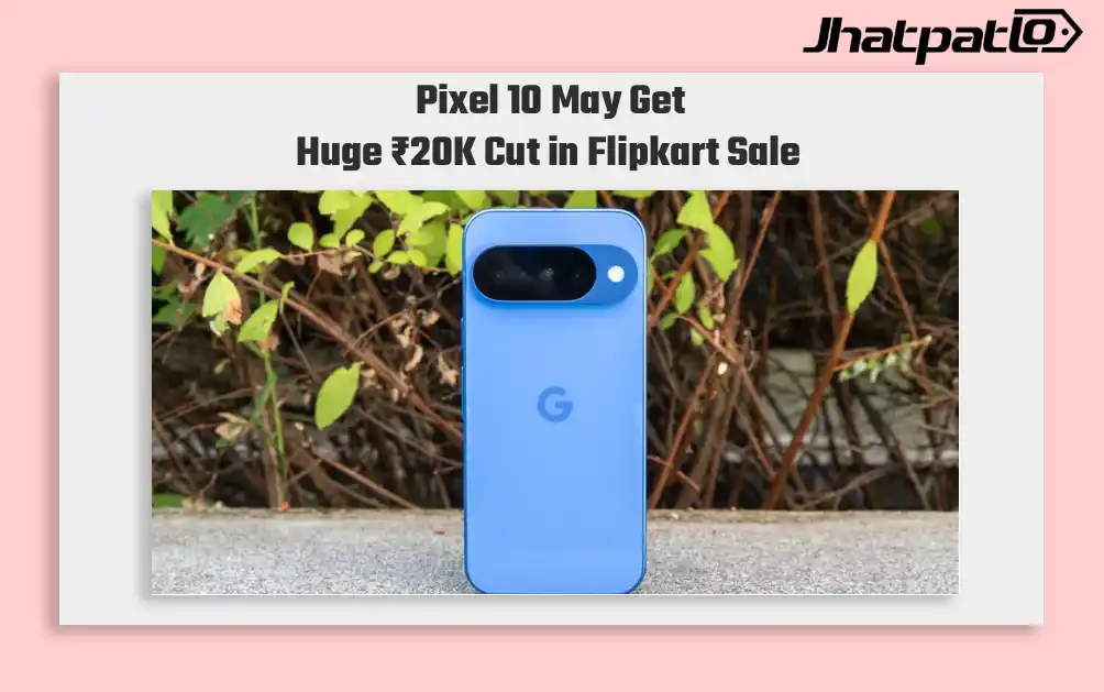 Pixel 10 Flipkart Sale Price Could Drop to Rs 59,999 on May 9