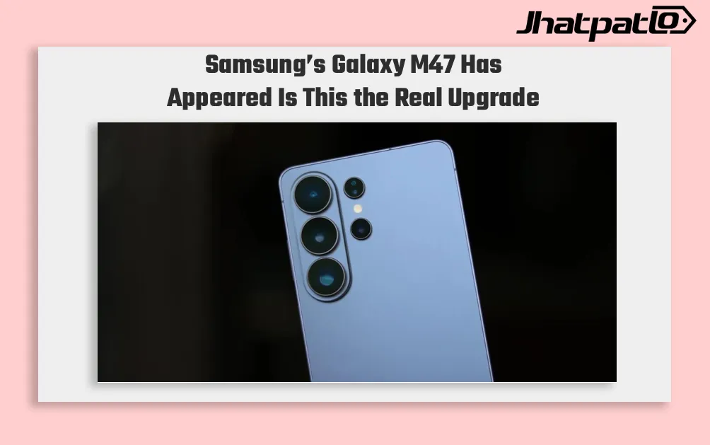 Samsung Galaxy M47 Leak Shows Snapdragon 6 Gen 3 and Android 16