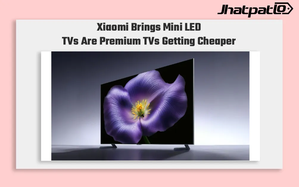 Xiaomi Brings Mini LED TVs to India With Fire TV Built In