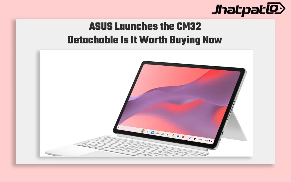 ASUS Chromebook CM32 Detachable Brings 640g 2.5K 2-in-1 to India