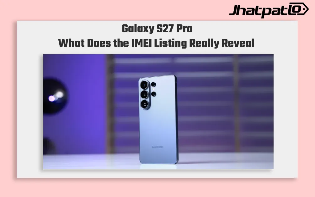 Samsung Galaxy S27 Pro IMEI Listing Confirms Samsung’s Four Phone Lineup