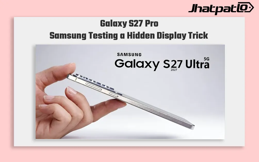  Samsung Galaxy S27 Pro Privacy Display Leak Points to OLED Upgrade