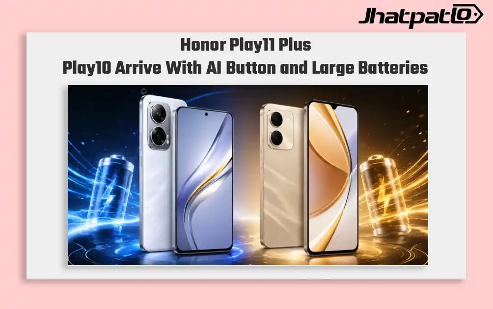 Honor Play11 Plus and Honor Play10 Debut With Massive 7,000mAh Batteries