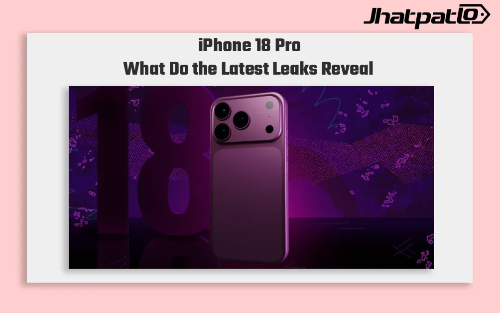 iPhone 18 Pro का इंतजार करना चाहिए या नहीं? यहां जानें अब तक सामने आईं सभी डिटेल्स
