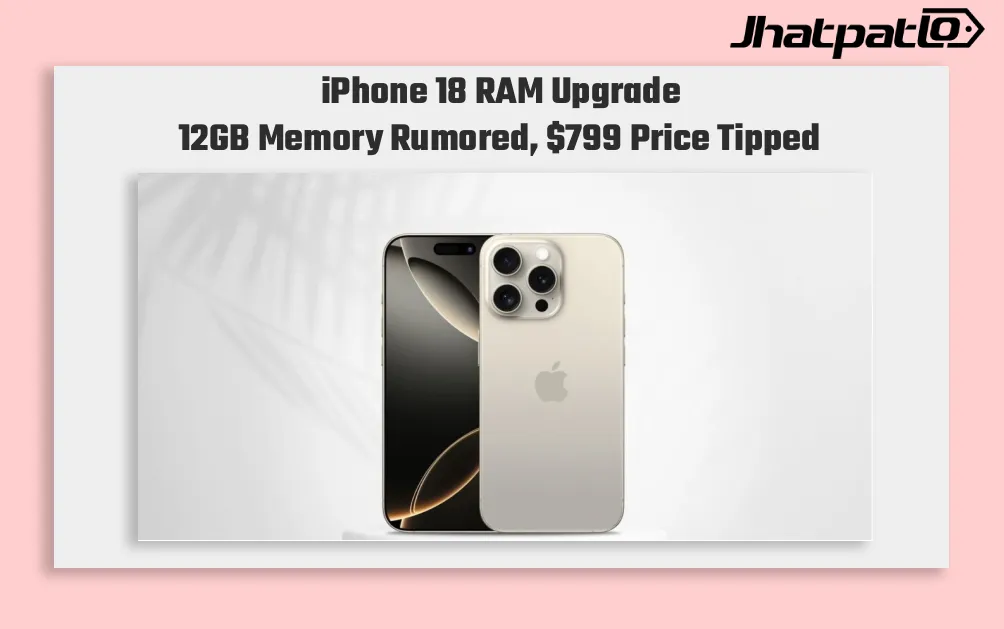iPhone 18 RAM upgrade brings 12GB memory and keeps the $799 price
