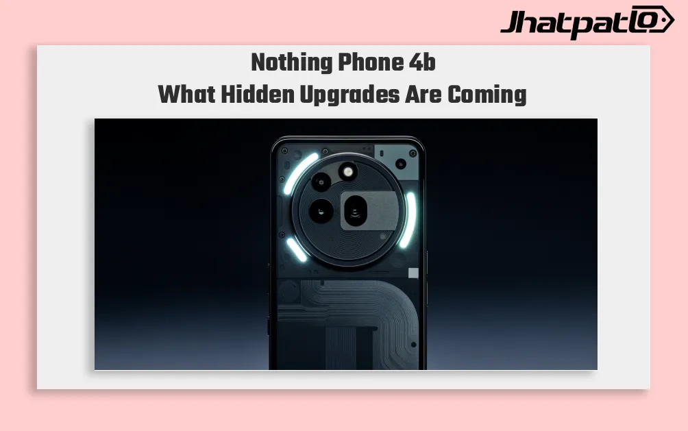 Nothing Phone 4b specs point to ₹25K price and 5000mAh battery