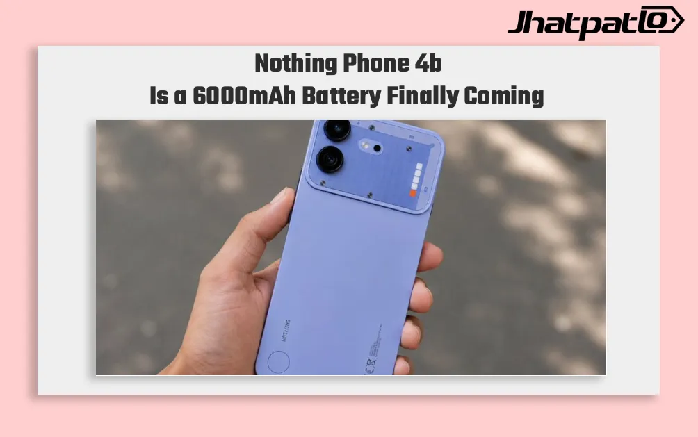 Nothing Phone 4b leaked images reveal 6,000mAh battery and key specs