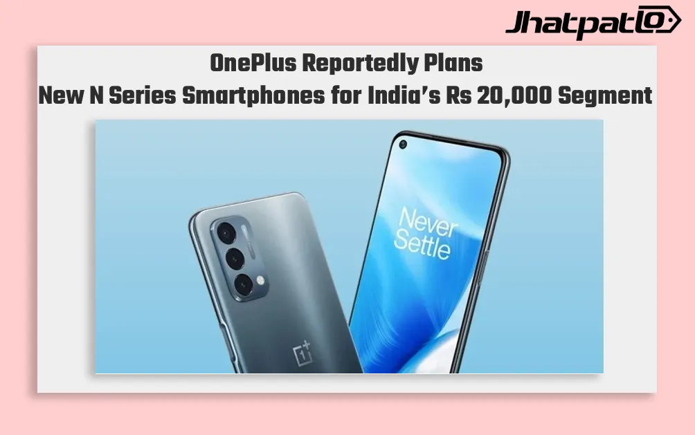  OnePlus Could Launch Its Most Affordable Phone Series Yet