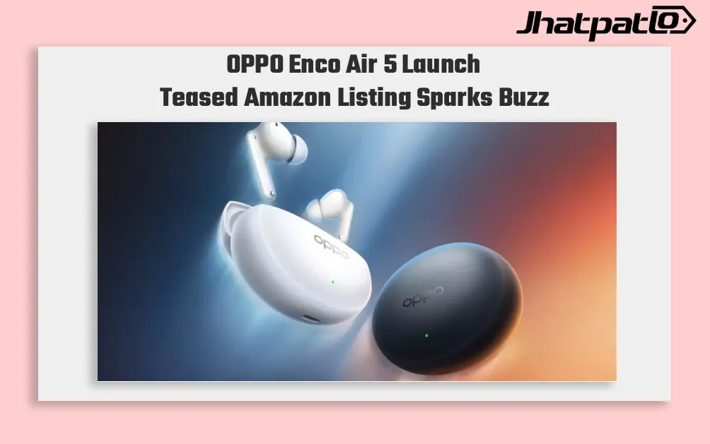 OPPO Enco Air 5 India launch teased with in ear design and LED case