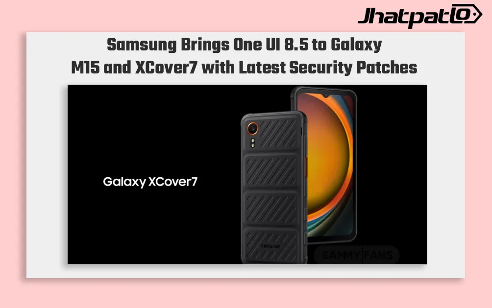 Samsung Galaxy M15 and XCover7 Get One UI 8.5 Update