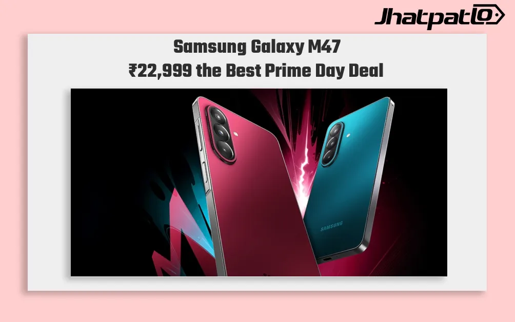Samsung Galaxy M47 5G Price Starts at Rs 22,999 in Prime Day Sale