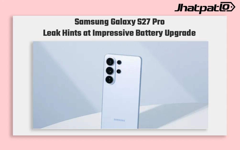  Samsung Galaxy S27 Pro May Be Closer to the Ultra Than Expected