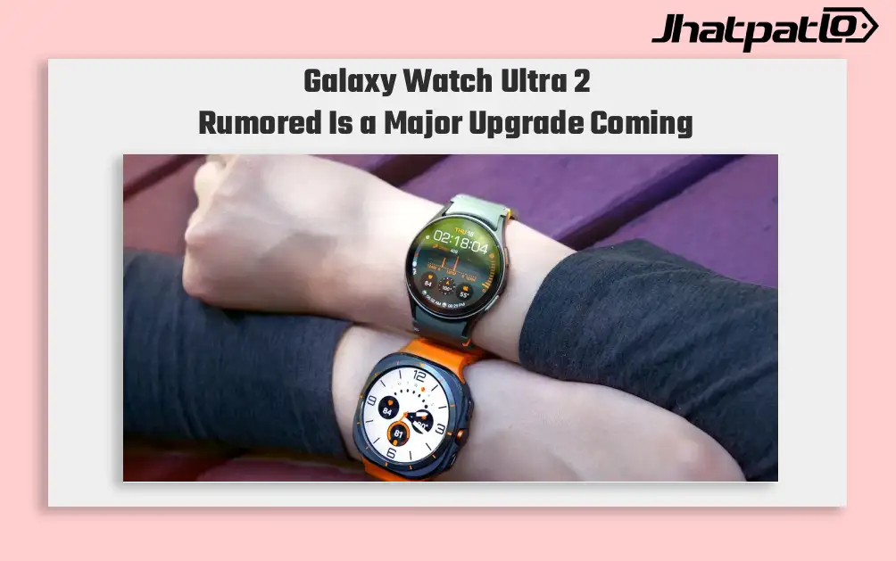  Samsung Galaxy Watch 9 and Watch Ultra 2 Near Launch After CMIIT