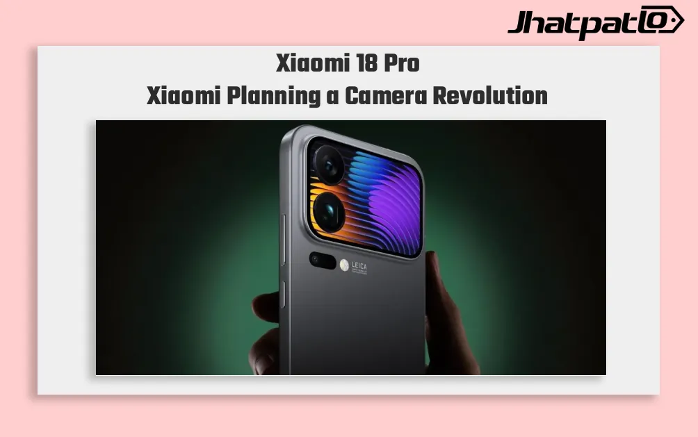 Xiaomi 18 Pro core specs leak points to dual 200MP cameras
