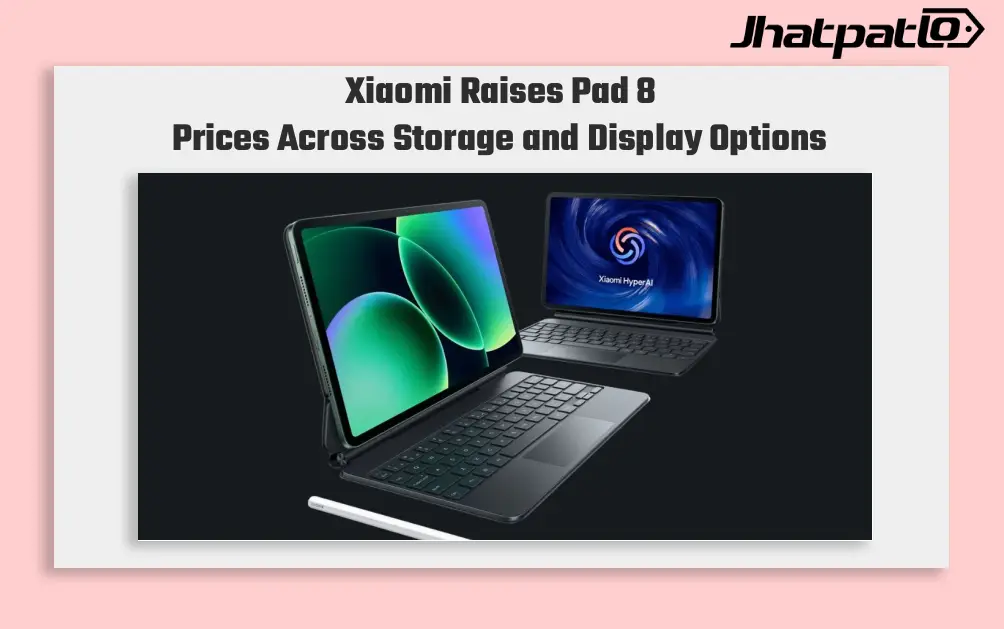  Xiaomi Raises Xiaomi Pad 8 Prices in India Across All Variants