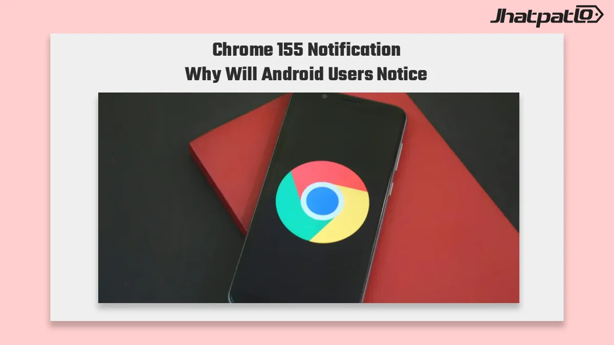 Chrome 155 Notification Prompts Get Less Annoying on Android