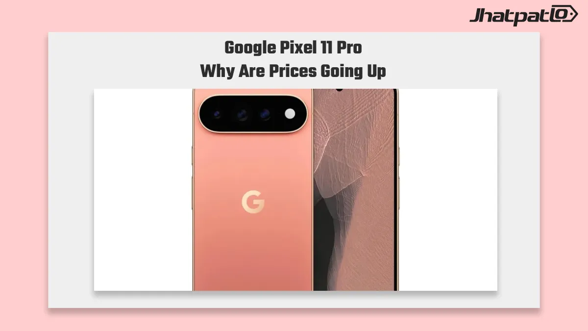 Google Pixel 11 Pro XL leak points to higher prices and smaller batteries