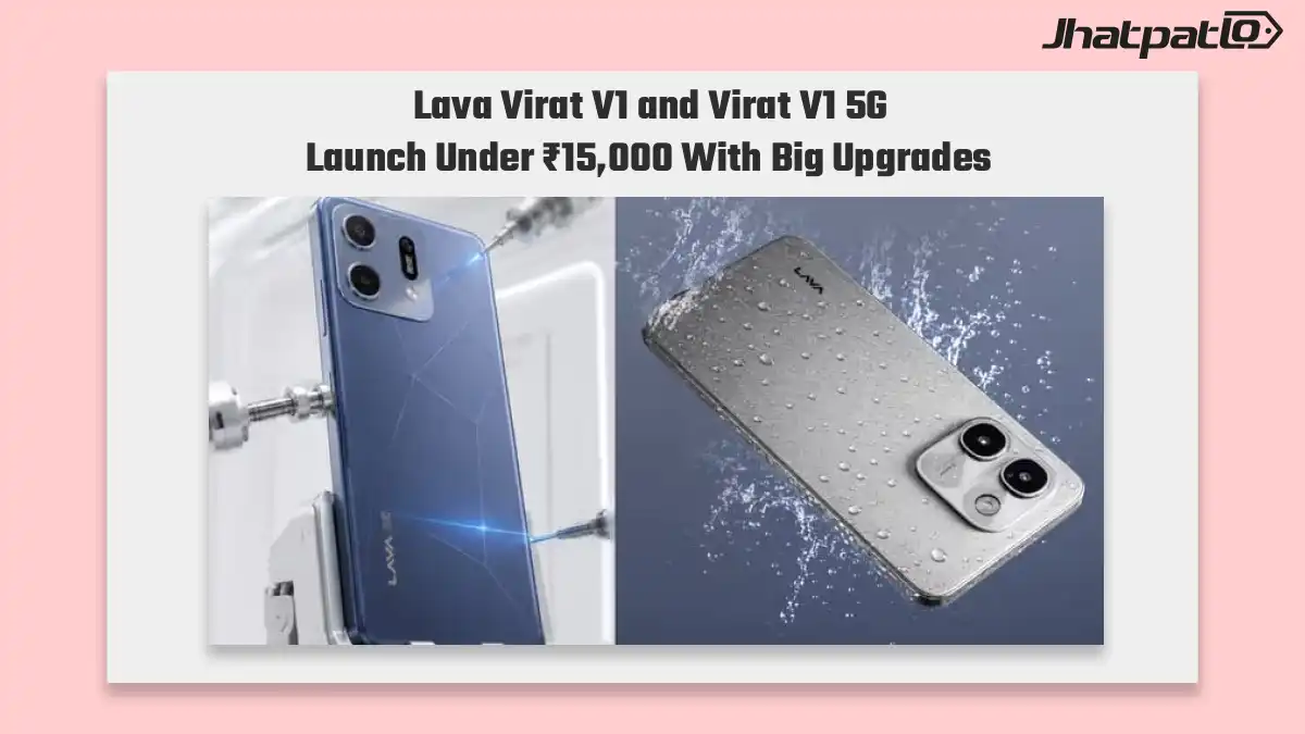 Lava Virat V1 and Virat V1 5G launch under Rs 15000