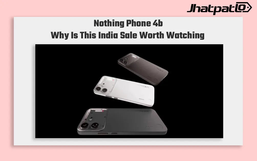 Nothing Phone 4b Sale in India Starts at Rs. 34,999 With Bank Offers