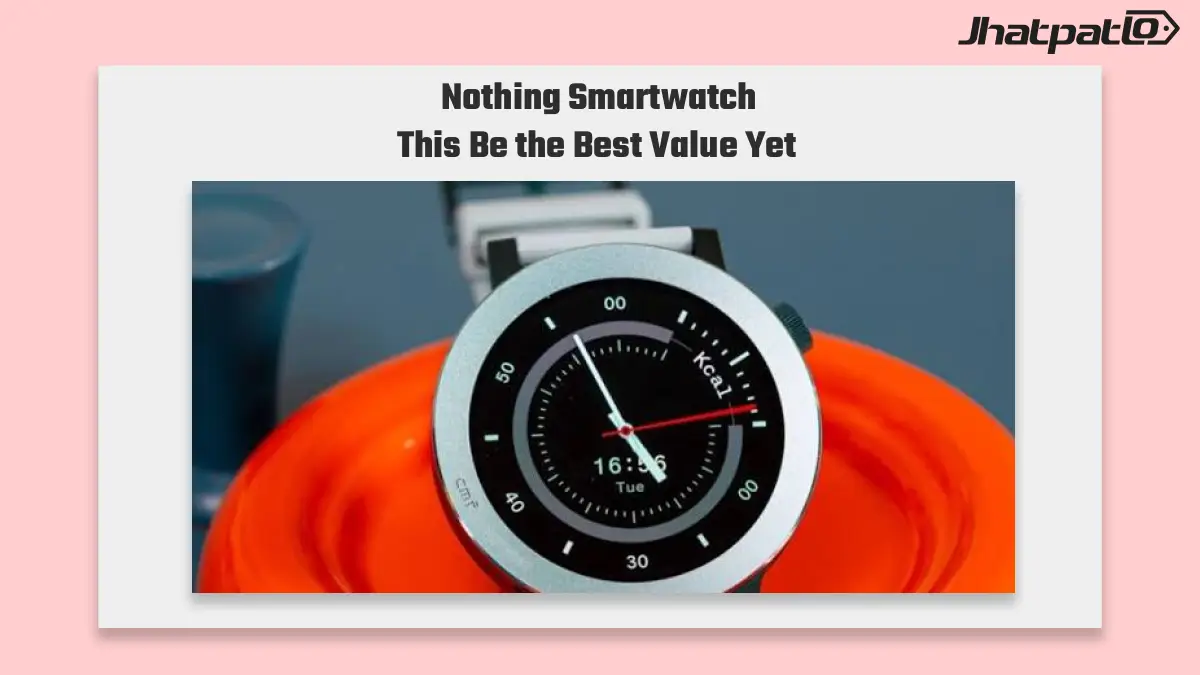 Nothing smartwatch September launch leak points to under 300 debut