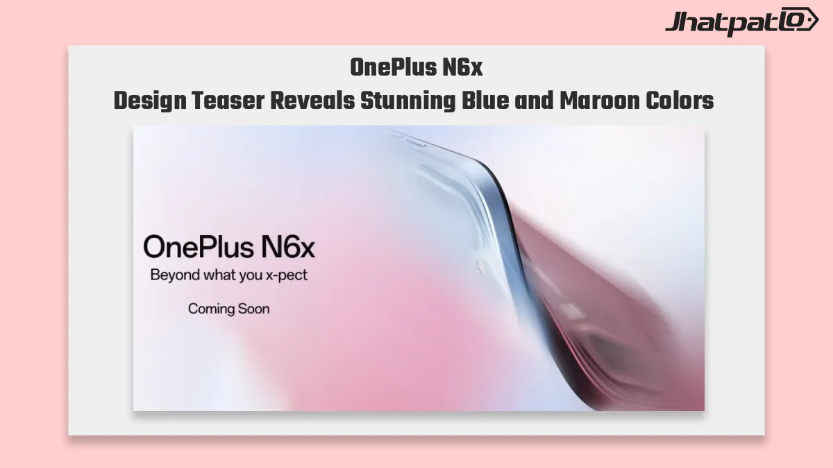  OnePlus N6x Design Teaser Revealed With 2 New Colors in India