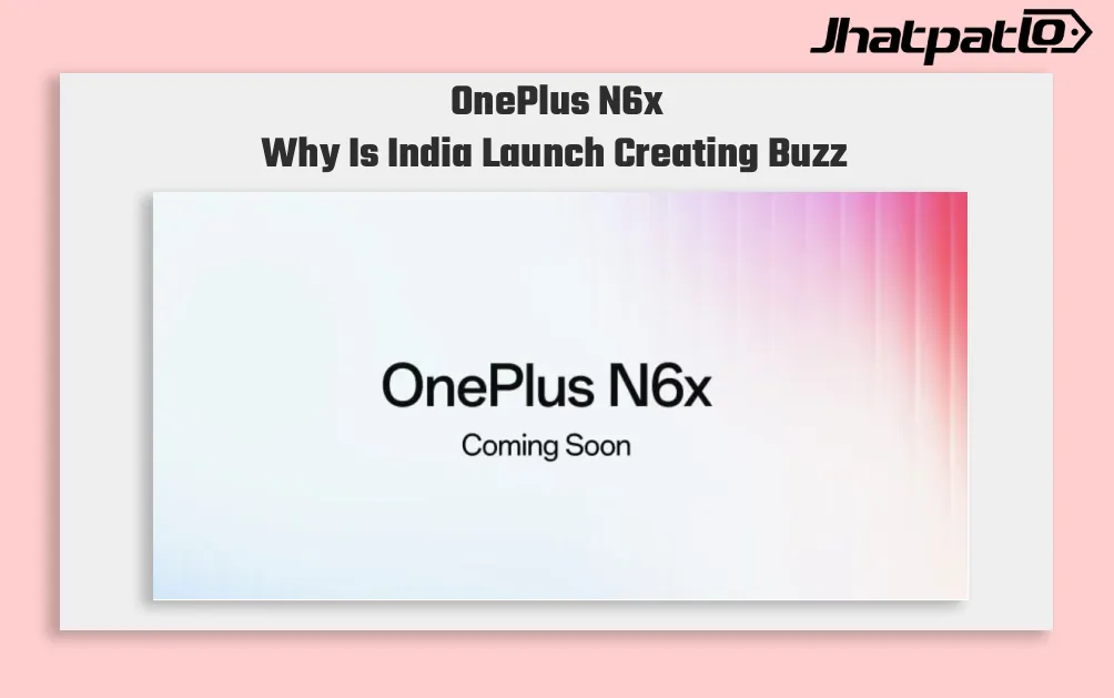  OnePlus N6x launch in India with familiar specs and budget focus