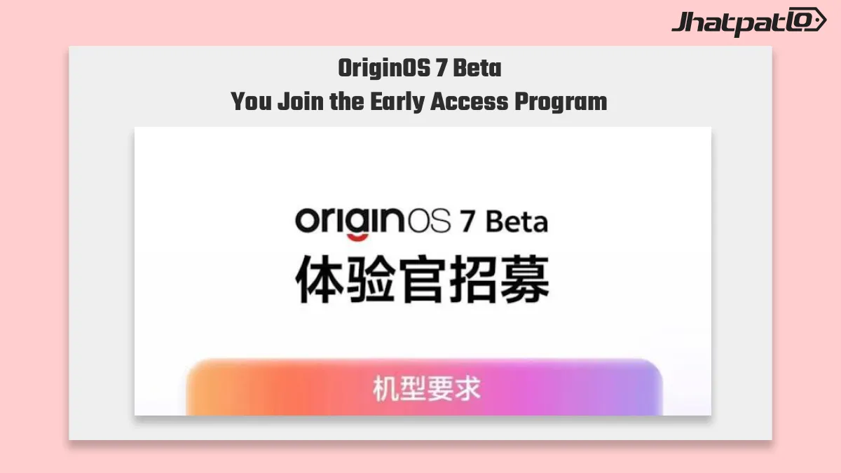  OriginOS 7 beta recruitment opens for vivo and iQOO users
