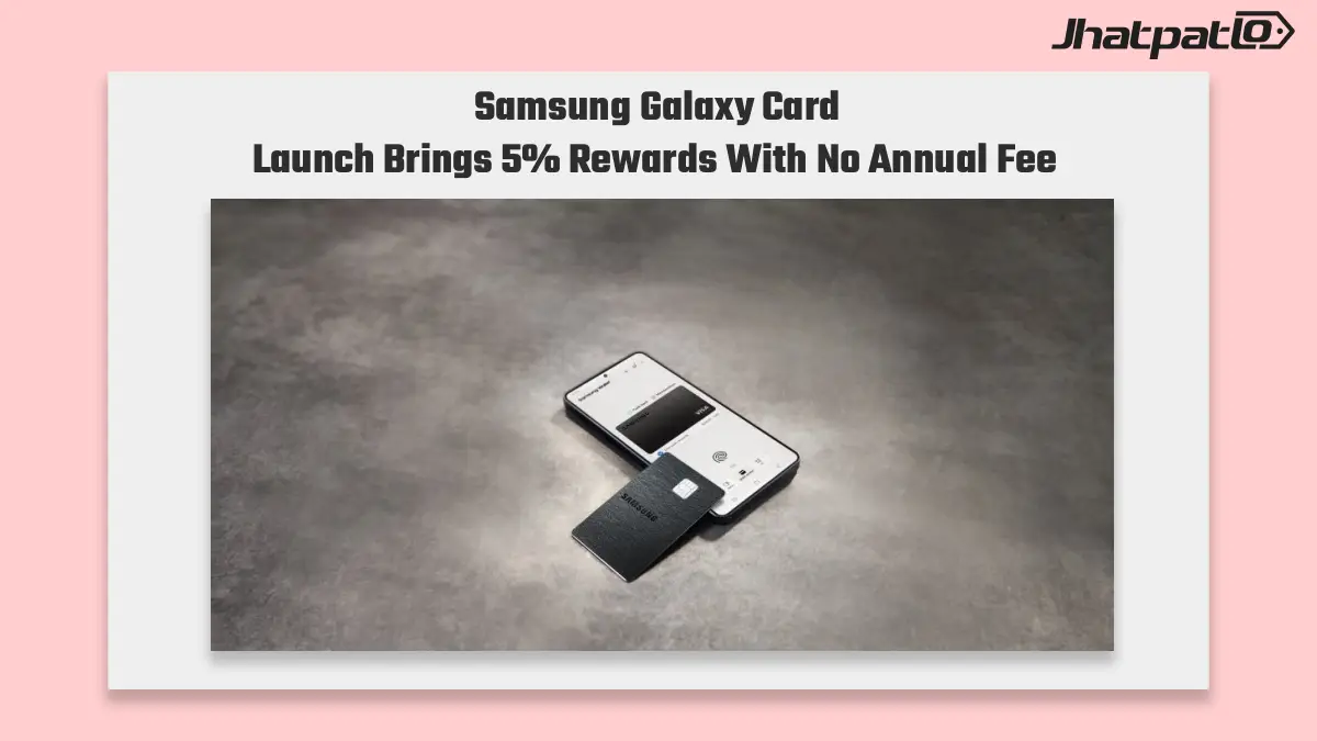 Samsung Galaxy Card launch brings 5% rewards and no annual fee