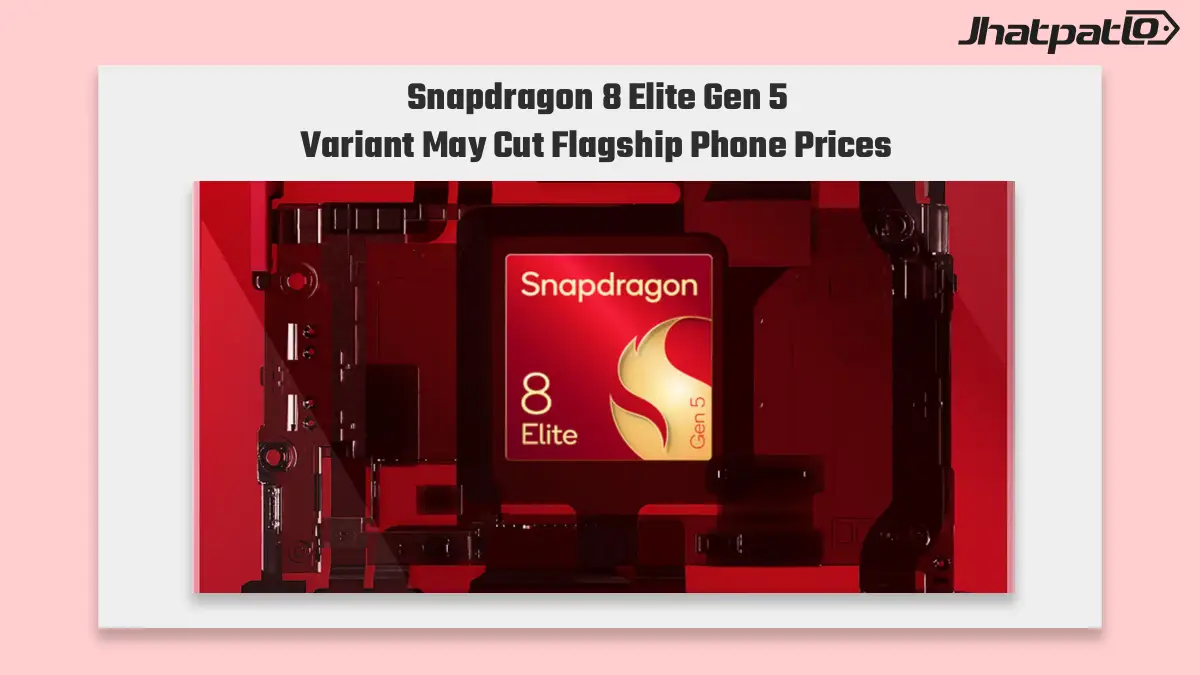  Snapdragon 8 Elite Gen 5 Variant Could Bring Cheaper Premium Phones