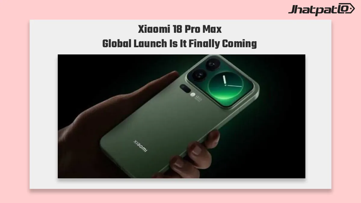  Xiaomi 18 and Xiaomi 18 Pro Max certification hints toward global launch