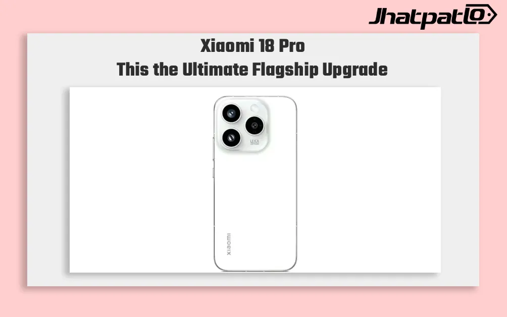 Xiaomi 18 Pro key specifications leak points to 200MP camera and 7,000mAh battery