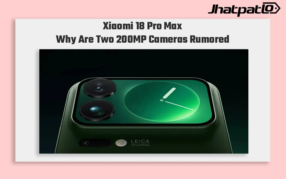 Xiaomi 18 Pro Max leak confirms 2nm chip and dual 200MP cameras