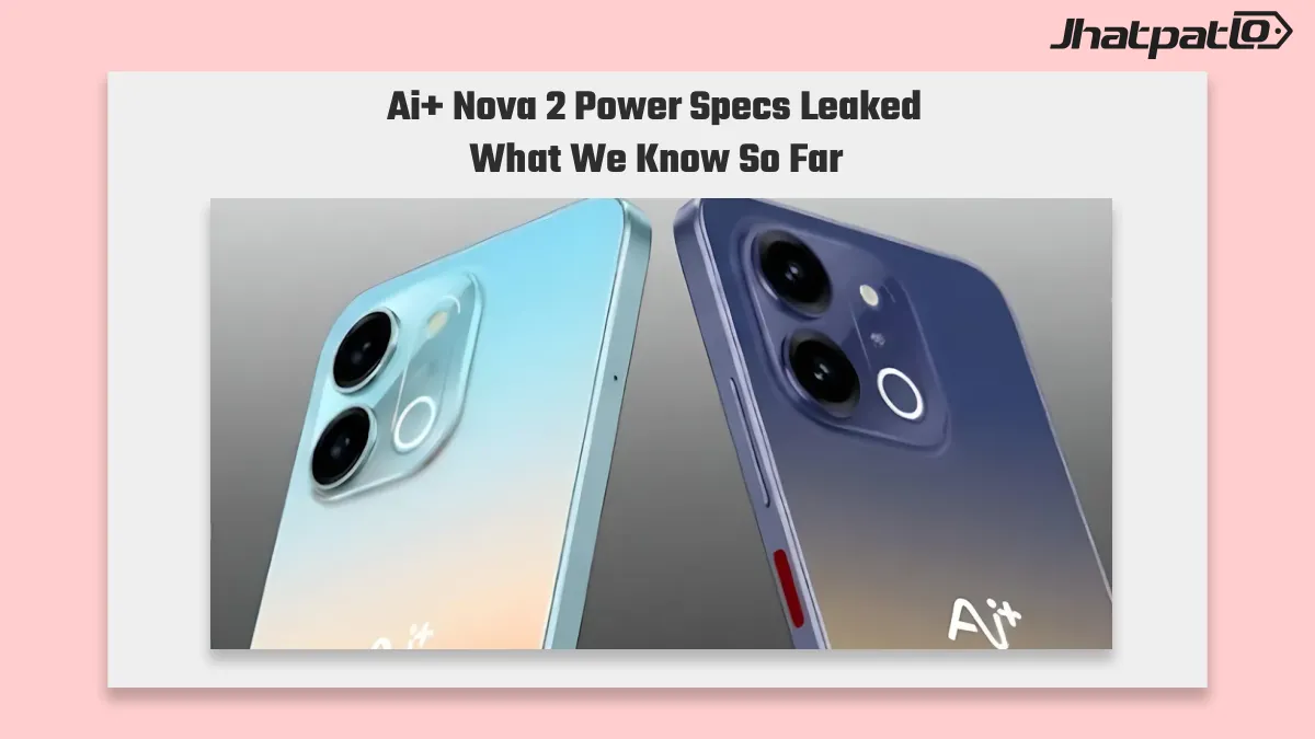 Ai+ Nova 2 Power 5G Design and Key Specifications Revealed