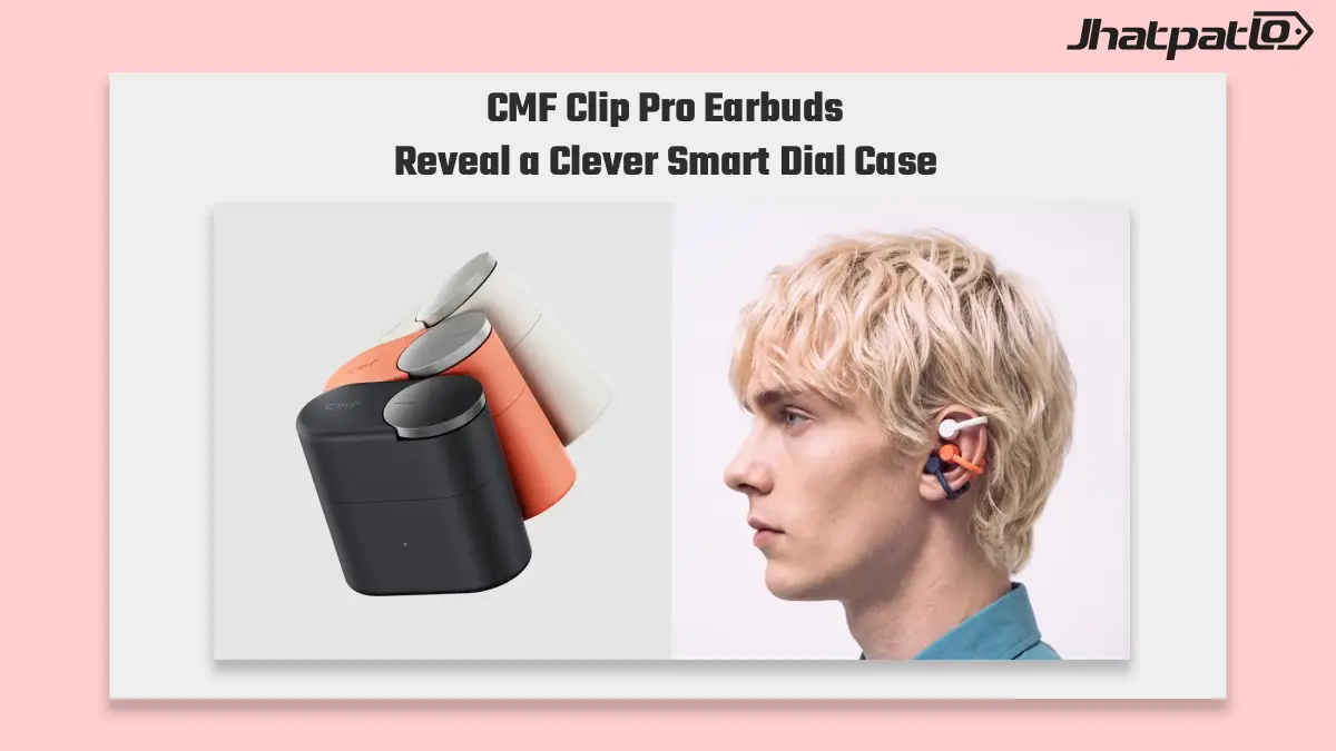 CMF Clip Pro earbuds launch with Smart Dial case controls