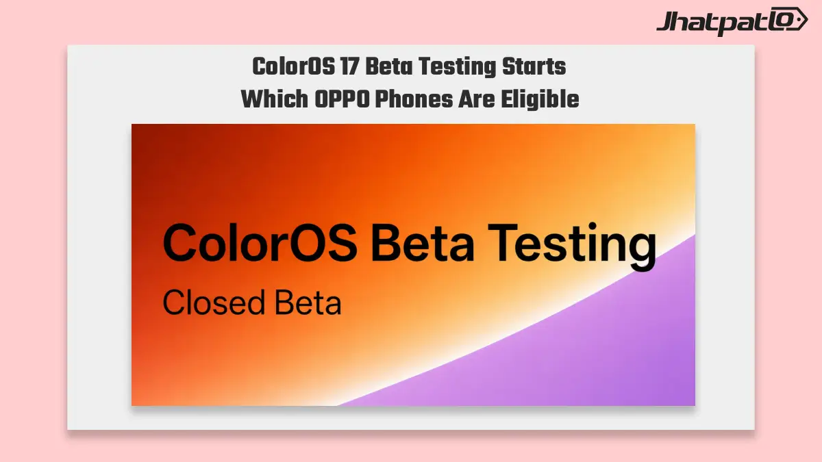  ColorOS 17 closed beta testing begins for eligible Oppo phones