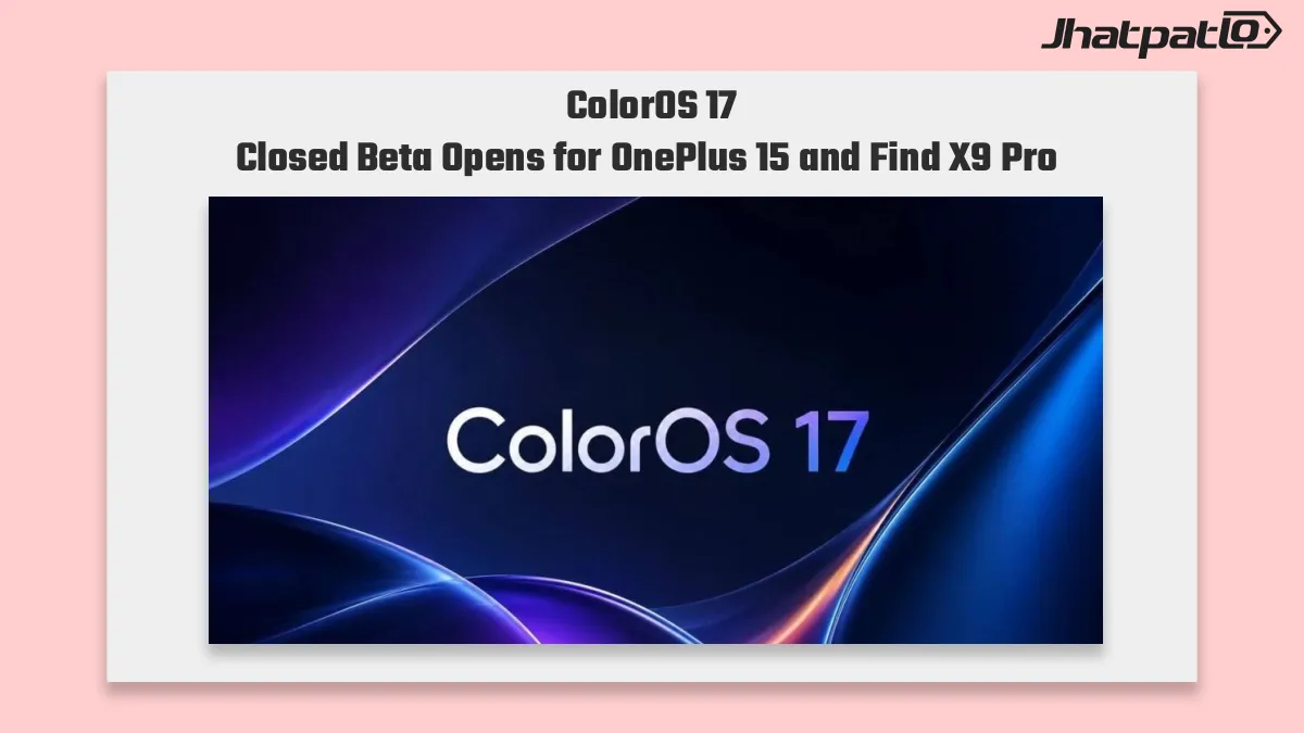  ColorOS 17 Closed Beta Testing Opens for OnePlus 15 and Find X9 Pro