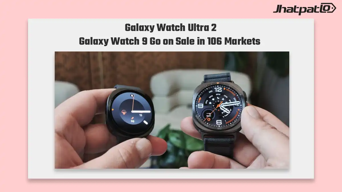 Galaxy Watch Ultra 2 and Galaxy Watch 9 go on sale in 106 markets