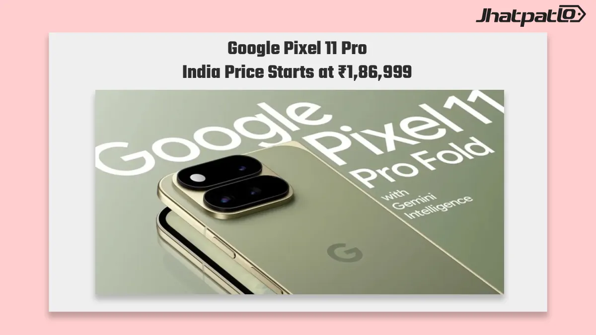 Google Pixel 11 Pro Fold India price starts at ₹1,86,999